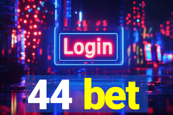 44 bet